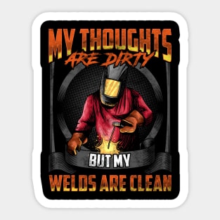 My Thoughts Are Dirty But My Welds Are Clean Pun Sticker